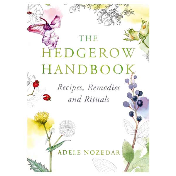 The Hedgerow Handbook By Adele Nozedar (Hardback)
