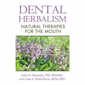 Dental Herbalism Book By Leslie M. Alexander & Linda A. Straub-Bruce (Paperback)