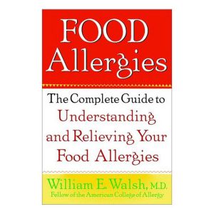 Food Allergies The Complete Guide To Understanding And Relieving Food Allergies
